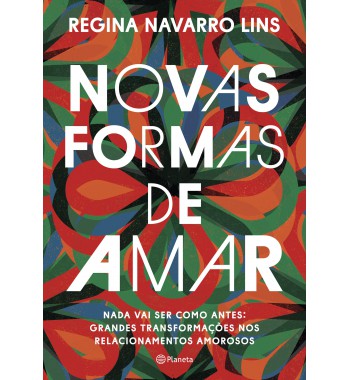 Novas Formas de Amar - Nada vai ser como antes: grandes transformações nos relacionamentos amorosos